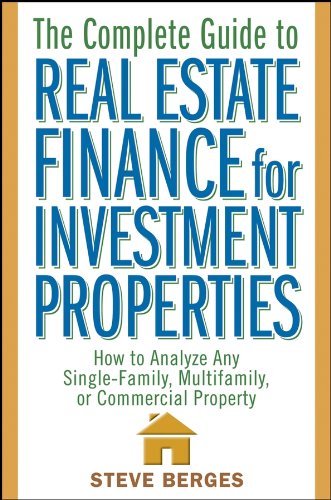 The Complete Guide to Real Estate Finance for Investment Properties: How to Analyze Any Single-Family, Multifamily, or Commercial Property book cover