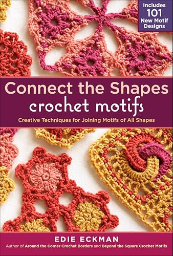 Connect the Shapes Crochet Motifs: Creative Techniques for Joining Motifs of All Shapes book cover