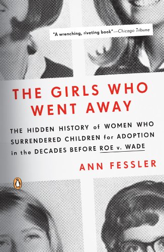 The Girls Who Went Away: The Hidden History of Women Who Surrendered Children for Adoption in the Decades Before Roe v. Wade book cover