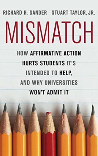 Mismatch: How Affirmative Action Hurts Students It's Intended to Help, and Why Universities Won't Admit It book cover