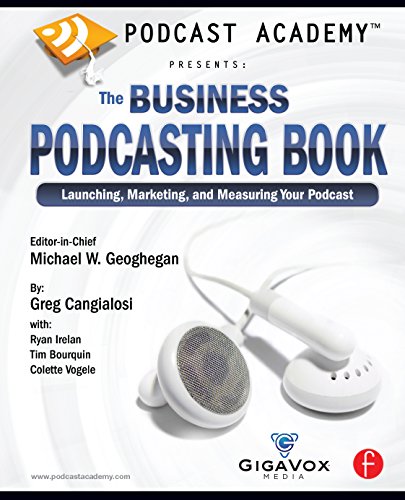 Podcast Academy Presents: The Business Podcasting Book: Launching, Marketing, and Measuring Your Podcast book cover