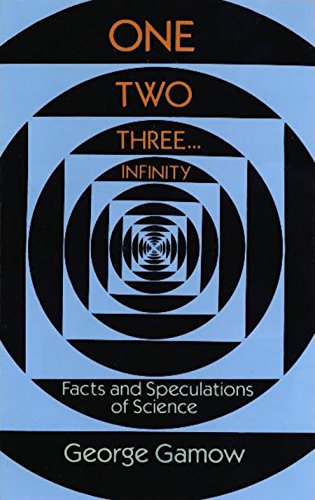 One, Two, Three...Infinity: Facts and Speculations of Science book cover