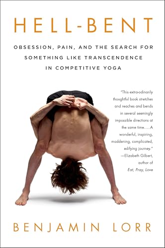 Hell-Bent: Obsession, Pain, and the Search for Something Like Transcendence in Competitive Yoga book cover