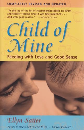 Child of Mine: Feeding with Love and Good Sense, Revised and Updated Edition book cover