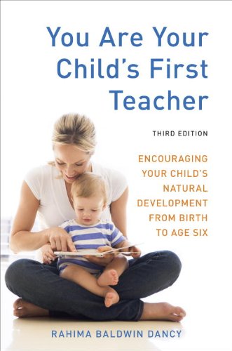 You Are Your Child's First Teacher: Encouraging Your Child's Natural Development from Birth to Age Six book cover