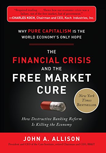 The Financial Crisis and the Free Market Cure: Why Pure Capitalism Is the World Economy's Only Hope book cover