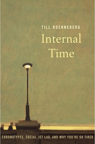 Internal Time: Chronotypes, Social Jet Lag, and Why You're So Tired book cover
