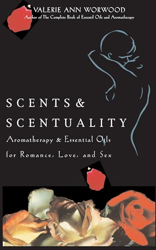 Scents and Scentuality: Essential Oils and Aromatherapy for Love, Romance, and Sex book cover