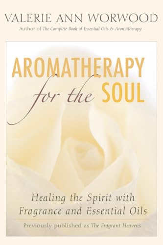 Aromatherapy for the Soul: Healing the Spirit with Fragrance and Essential Oils book cover