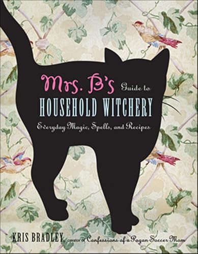 Mrs. B's Guide to Household Witchery: Everyday Magic, Spells, and Recipes book cover