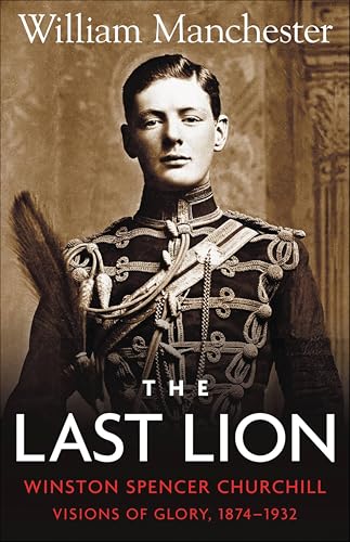 The Last Lion: Winston Spencer Churchill: Visions of Glory 1874-1932 book cover