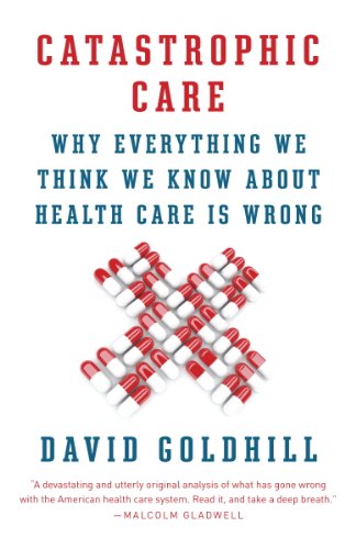 Catastrophic Care: How American Health Care Killed My Father—and How We Can Fix It book cover