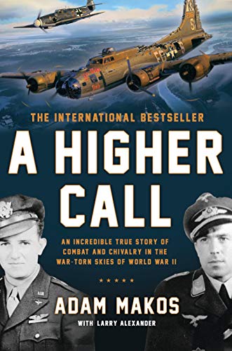 A Higher Call: An Incredible True Story of Combat and Chivalry in the War-Torn Skies of World War II book cover