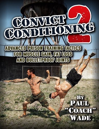 Convict Conditioning 2: Advanced Prison Training Tactics for Muscle Gain, Fat Loss, and Bulletproof Joints book cover