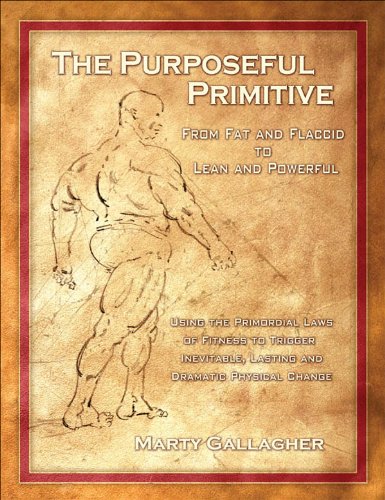 The Purposeful Primitive: From Fat and Flaccid to lean and Powerful-Using the Primordial Laws of Fitness to Trigger Inevitable book cover