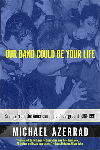 Our Band Could Be Your Life: Scenes from the American Indie Underground, 1981-1991 book cover