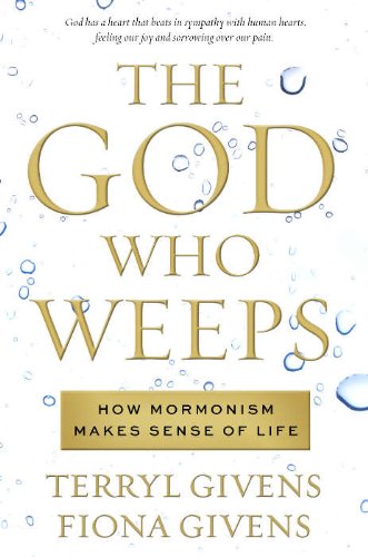 The God Who Weeps: How Mormonism Makes Sense of Life book cover
