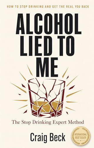 Alcohol Lied to Me: The Intelligent Way to Escape Alcohol Addiction book cover