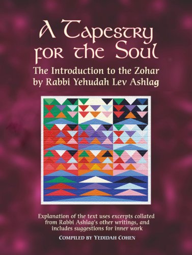 A Tapestry for the Soul: The Introduction to the Zohar by Rabbi Yehudah Lev Ashlag, Explained Using Excerpts Collated from His Other Writings Including Suggestions for Inner Work book cover