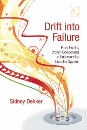Drift into Failure: From Hunting Broken Components to Understanding Complex Systems book cover