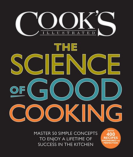 The Science of Good Cooking: Master 50 Simple Concepts to Enjoy a Lifetime of Success in the Kitchen book cover