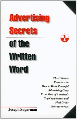 Advertising Secrets of the Written Word: The Ultimate Resource on How to Write Powerful Advertising Copy from One of America's Top Copywriters and Mail Order Entrepreneurs book cover
