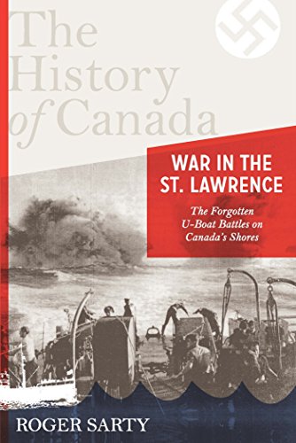 The History of Canada Series: War in the St. Lawrence: The Forgotten U-boat Battles On Canada's Shores book cover