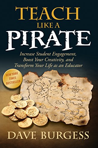 Teach Like a Pirate: Increase Student Engagement, Boost Your Creativity, and Transform Your Life as an Educator book cover