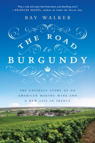 The Road to Burgundy: The Unlikely Story of an American Making Wine and a New Life in France book cover