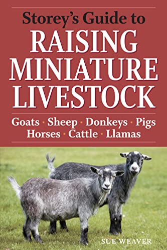 Storey's Guide to Raising Miniature Livestock: Goats, Sheep, Donkeys, Pigs, Horses, Cattle, Llamas book cover