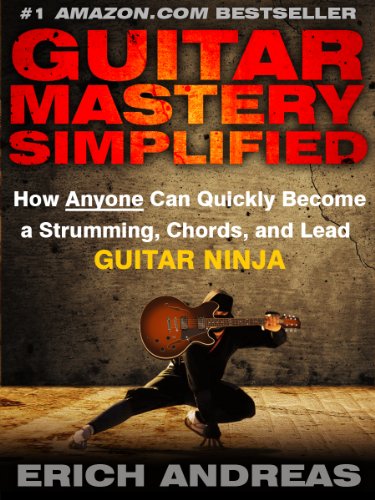 Guitar Mastery Simplified: How Anyone Can Quickly Become a Strumming, Chords, and Lead Guitar Ninja book cover