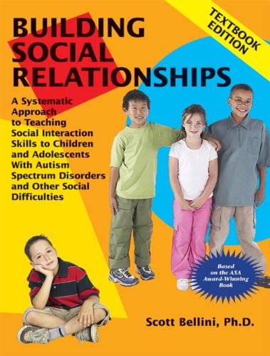 Building Social Relationships: A Systematic Approach to Teaching Social Interaction Skills to Children and Adolescents with Autism Spectrum Disorders and Other Social Difficulties book cover