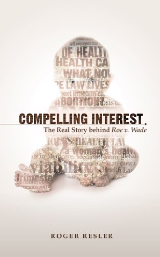 Compelling Interest: The Real Story behind Roe v. Wade book cover
