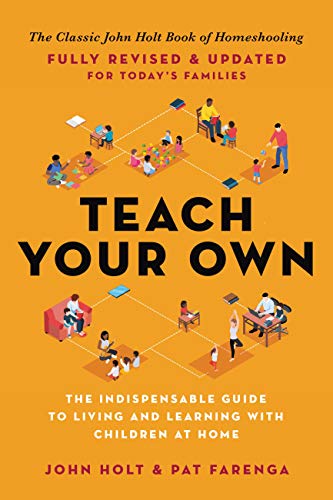 Teach Your Own: The John Holt Book Of Homeschooling book cover