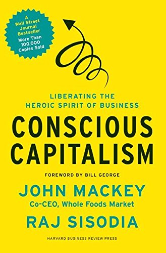 Conscious Capitalism: Liberating the Heroic Spirit of Business book cover