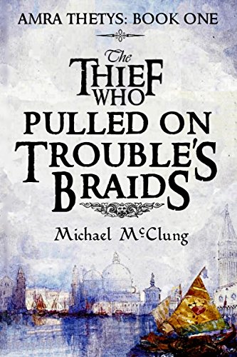 The Thief Who Pulled on Trouble's Braids (Amra Thetys, #1) book cover