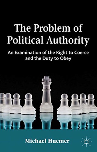 The Problem of Political Authority: An Examination of the Right to Coerce and the Duty to Obey book cover