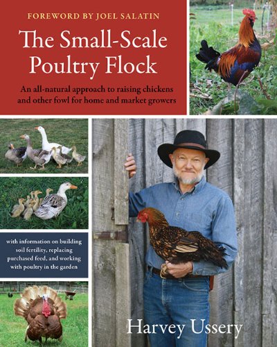 The Small-Scale Poultry Flock: An All-Natural Approach to Raising Chickens and Other Fowl for Home and Market Growers book cover
