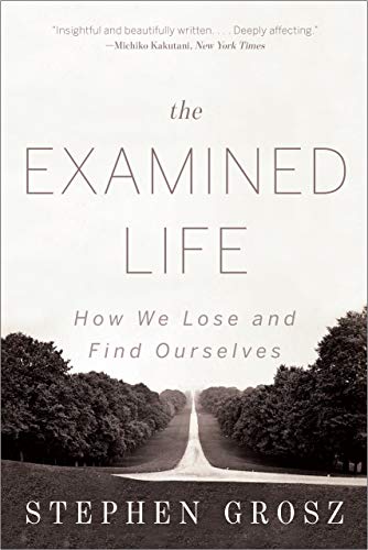 The Examined Life: How We Lose and Find Ourselves book cover