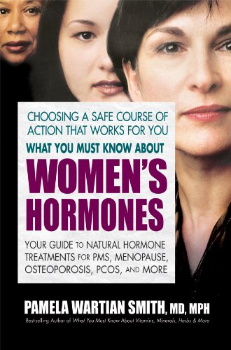 What You Must Know about Women's Hormones: Your Guide to Natural Hormone Treatments for PMS, Menopause, Osteoporis, Pcos, and More book cover