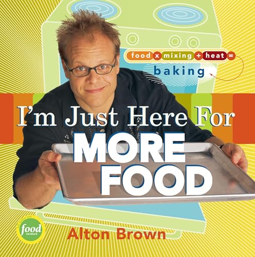 I'm Just Here for More Food: Food x Mixing + Heat = Baking book cover