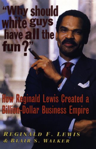 Why Should White Guys Have All the Fun?: How Reginald Lewis Created a Billion-Dollar Business Empire book cover