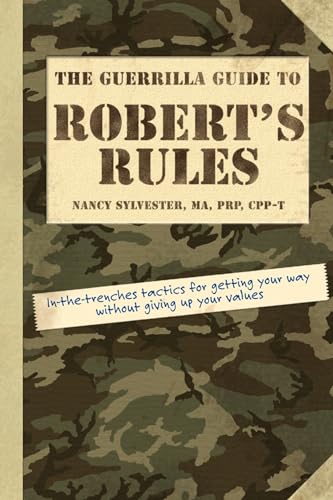 The Guerrilla Guide to Robert's Rules: In-the-Trenches Tactics for Getting Your Way Without Giving Up Your Values book cover