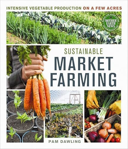 Sustainable Market Farming: Intensive Vegetable Production on a Few Acres book cover
