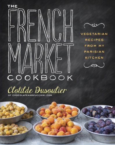 The French Market Cookbook: Vegetarian Recipes from My Parisian Kitchen book cover