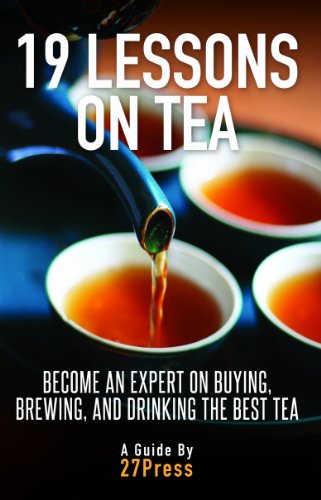 19 Lessons On Tea: Become an Expert on Buying, Brewing, and Drinking the Best Tea book cover