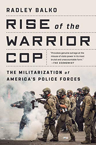 Rise of the Warrior Cop: The Militarization of America's Police Forces book cover