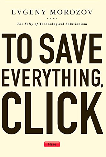 To Save Everything, Click Here: The Folly of Technological Solutionism book cover