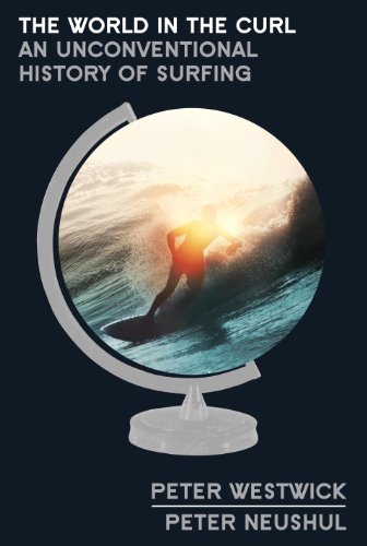 The World in the Curl: An Unconventional History of Surfing book cover