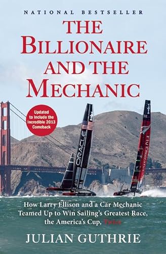 The Billionaire and the Mechanic: How Larry Ellison and a Car Mechanic Teamed Up to Win Sailing's Greatest Race, The America's Cup book cover